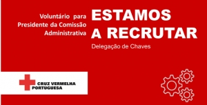 Estamos a recrutar - Presidente para Comissão Administrativa da Delegação de Chaves da Cruz Vermelha Portuguesa (Voluntariado)